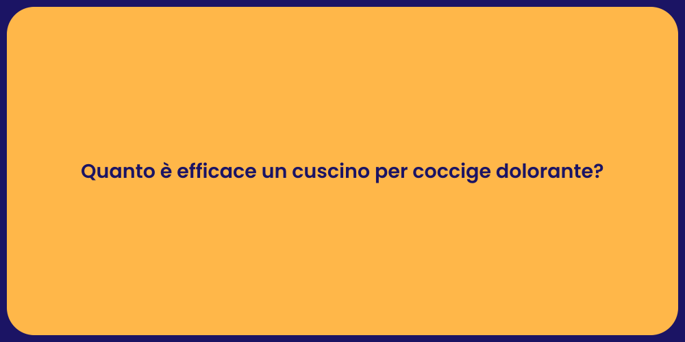 Quanto è efficace un cuscino per coccige dolorante?