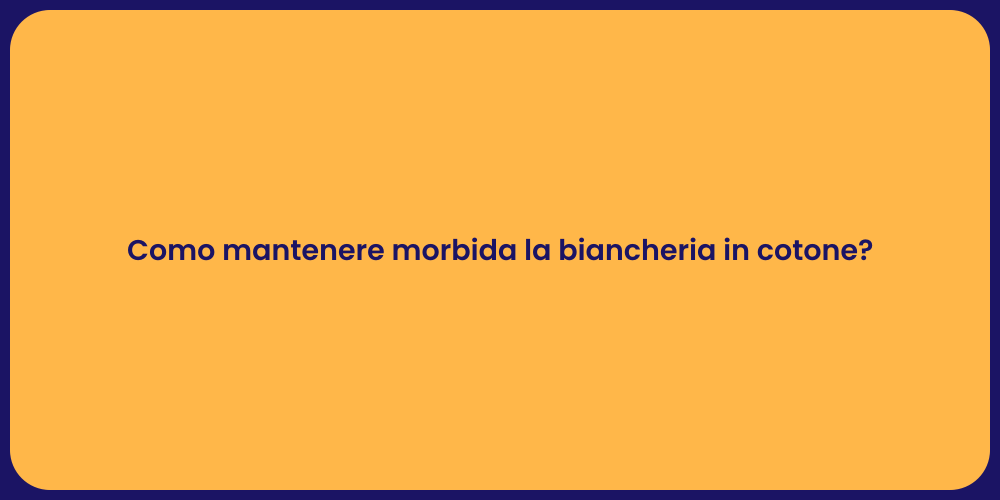 Como mantenere morbida la biancheria in cotone?