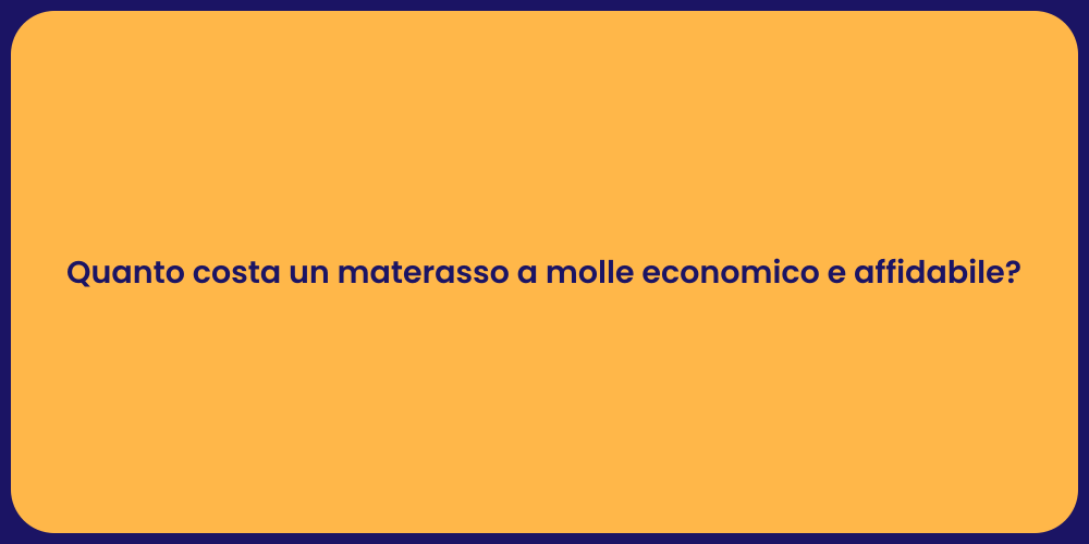 Quanto costa un materasso a molle economico e affidabile?