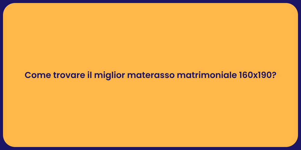 Come trovare il miglior materasso matrimoniale 160x190?