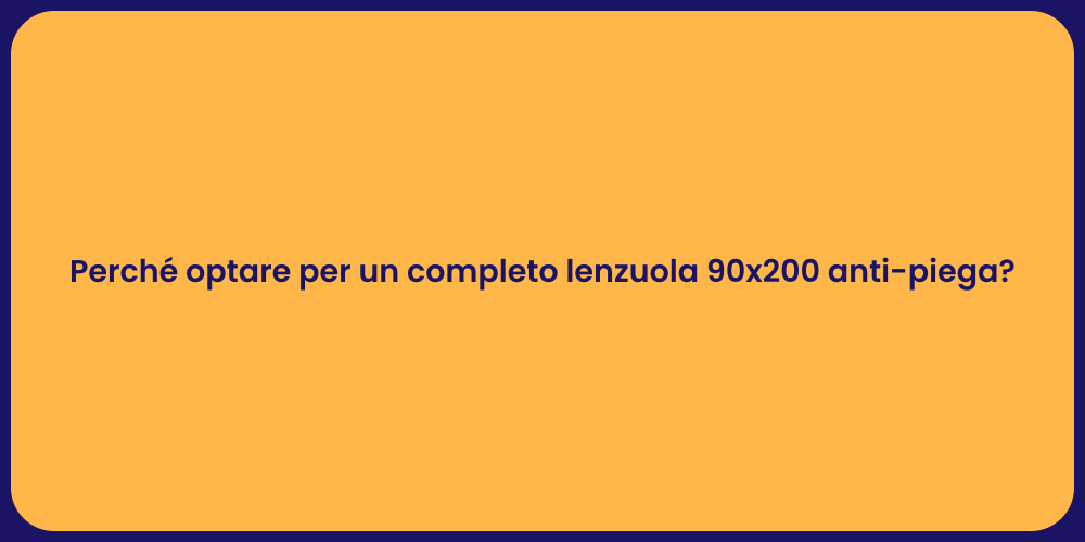 Perché optare per un completo lenzuola 90x200 anti-piega?