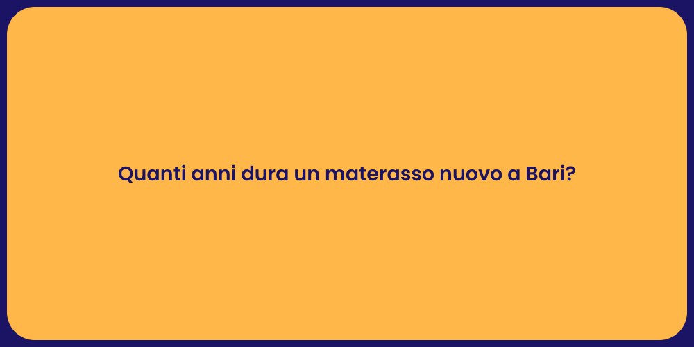 Quanti anni dura un materasso nuovo a Bari?