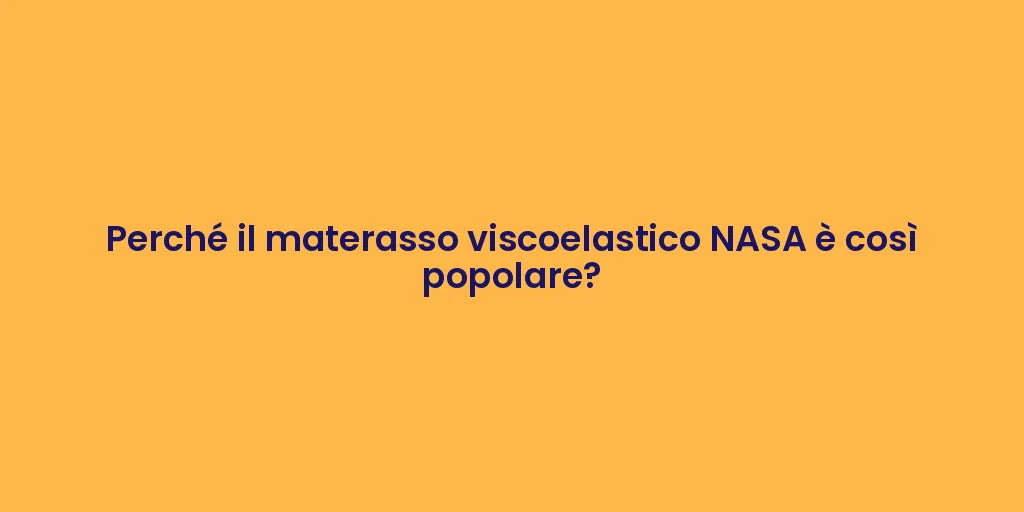 Perché il materasso viscoelastico NASA è così popolare?