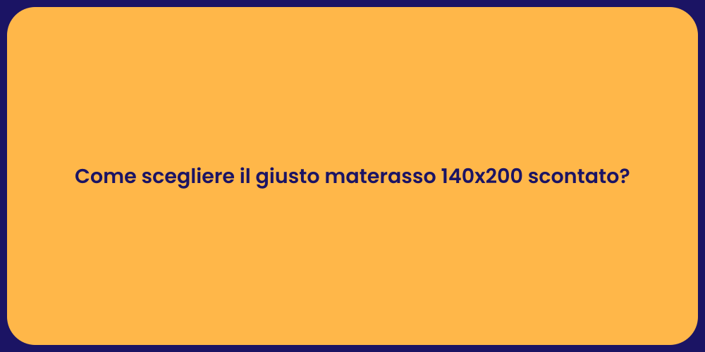 Come scegliere il giusto materasso 140x200 scontato?