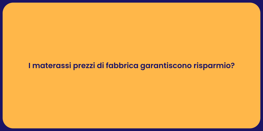 I materassi prezzi di fabbrica garantiscono risparmio?