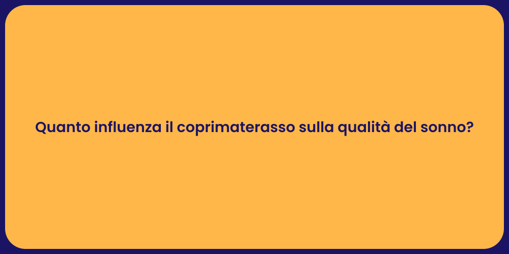 Quanto influenza il coprimaterasso sulla qualità del sonno?