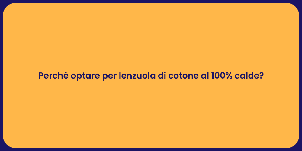 Perché optare per lenzuola di cotone al 100% calde?