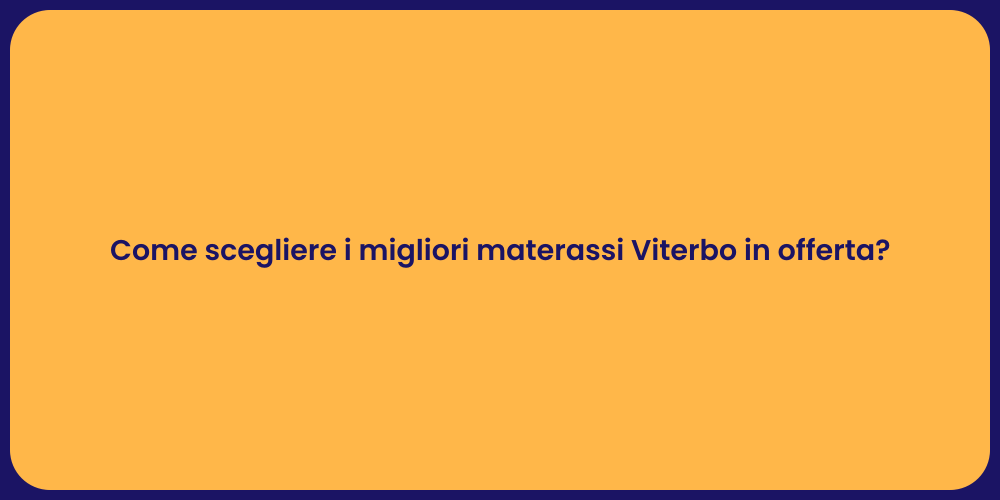 Come scegliere i migliori materassi Viterbo in offerta?