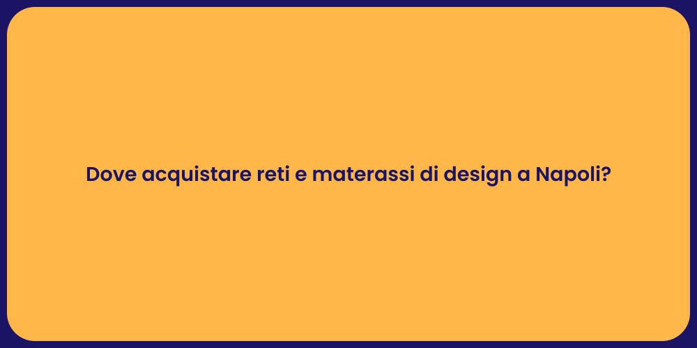 Dove acquistare reti e materassi di design a Napoli?