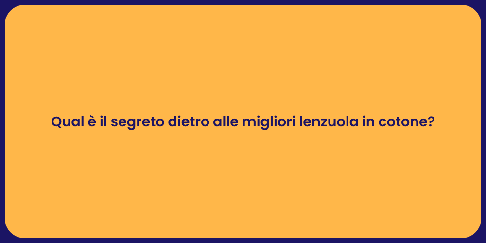 Qual è il segreto dietro alle migliori lenzuola in cotone?