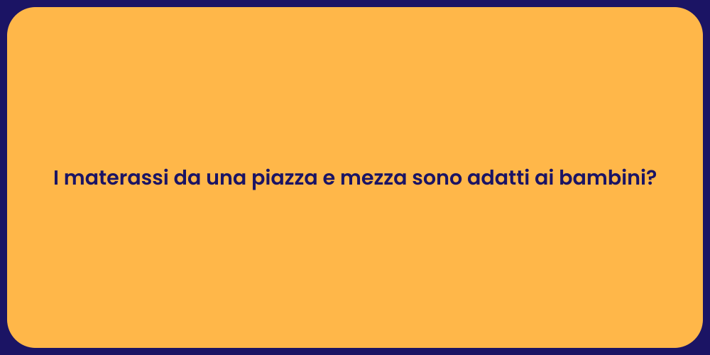 I materassi da una piazza e mezza sono adatti ai bambini?