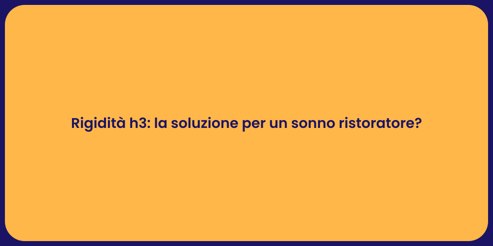 Rigidità h3: la soluzione per un sonno ristoratore?