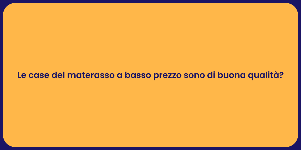 Le case del materasso a basso prezzo sono di buona qualità?