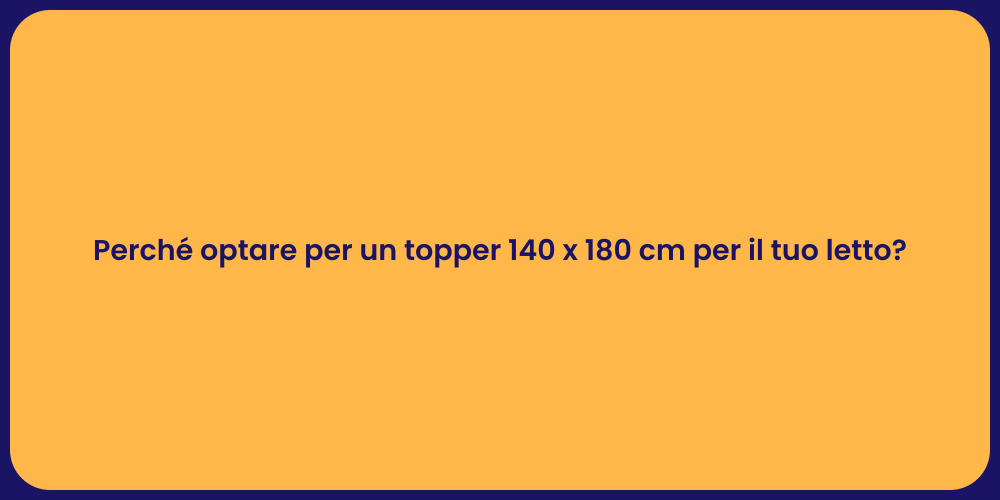 Perché optare per un topper 140 x 180 cm per il tuo letto?