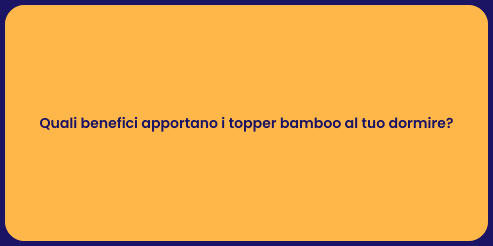 Quali benefici apportano i topper bamboo al tuo dormire?