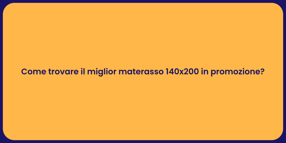Come trovare il miglior materasso 140x200 in promozione?