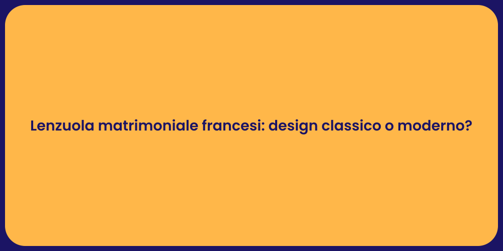 Lenzuola matrimoniale francesi: design classico o moderno?