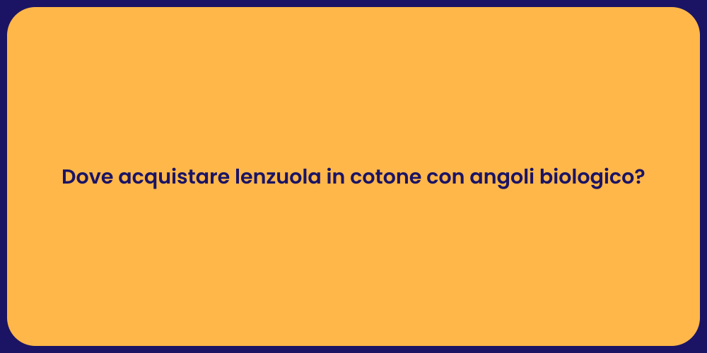 Dove acquistare lenzuola in cotone con angoli biologico?
