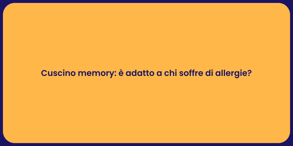Cuscino memory: è adatto a chi soffre di allergie?