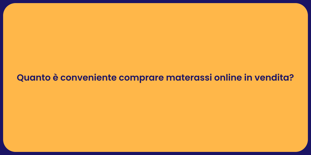 Quanto è conveniente comprare materassi online in vendita?
