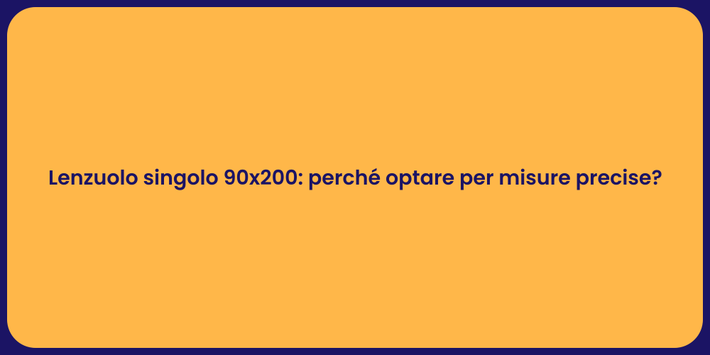 Lenzuolo singolo 90x200: perché optare per misure precise?