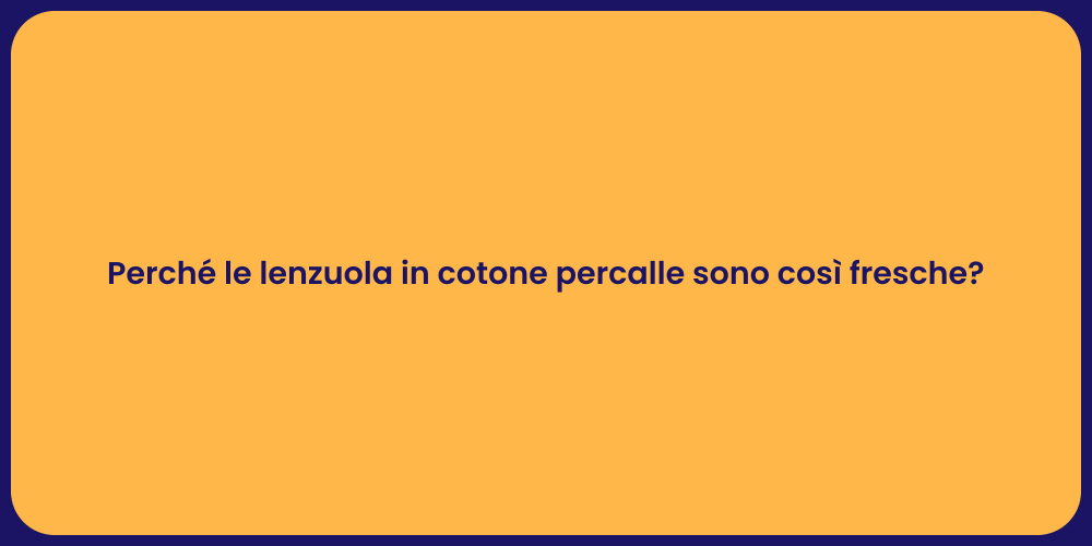 Perché le lenzuola in cotone percalle sono così fresche?
