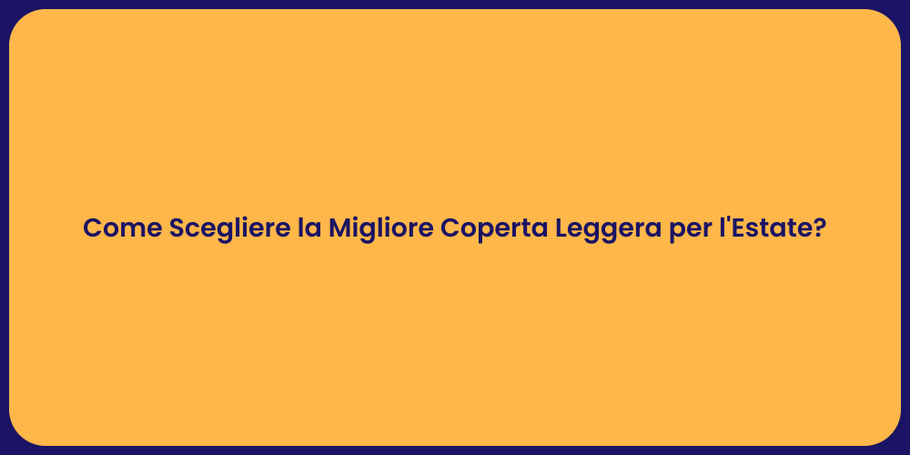 Come Scegliere la Migliore Coperta Leggera per l'Estate?