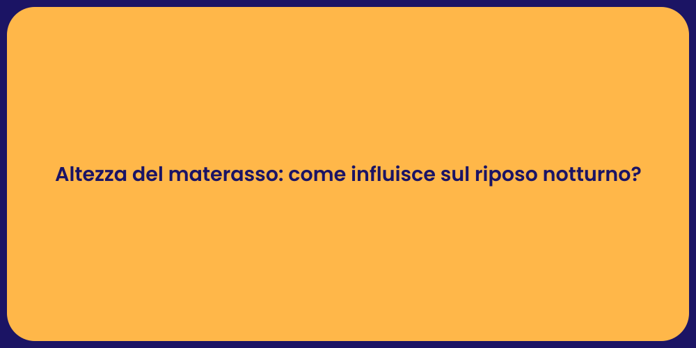 Altezza del materasso: come influisce sul riposo notturno?