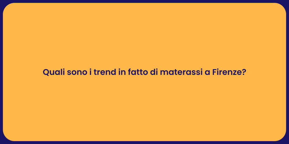 Quali sono i trend in fatto di materassi a Firenze?