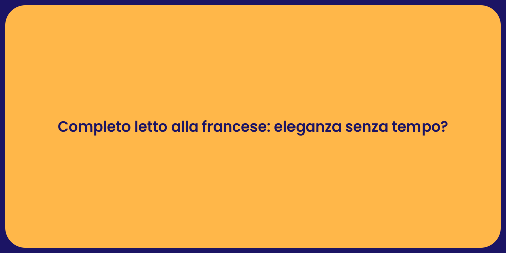 Completo letto alla francese: eleganza senza tempo?