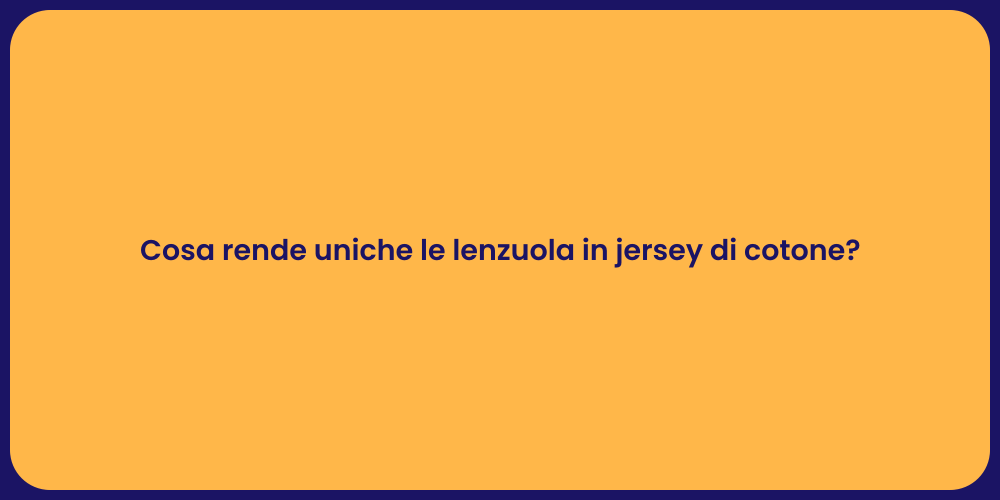Cosa rende uniche le lenzuola in jersey di cotone?