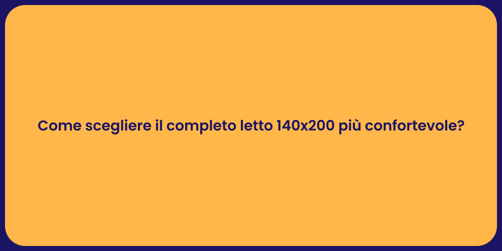 Come scegliere il completo letto 140x200 più confortevole?