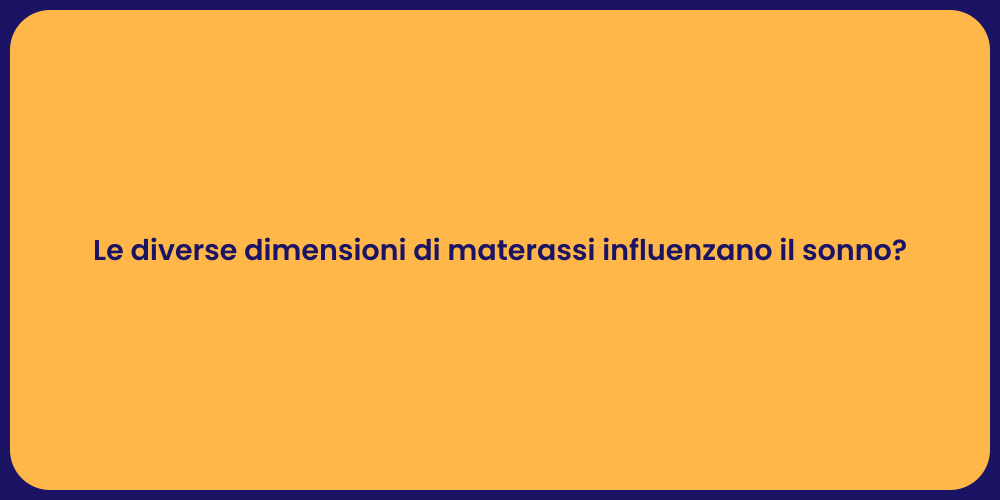Le diverse dimensioni di materassi influenzano il sonno?
