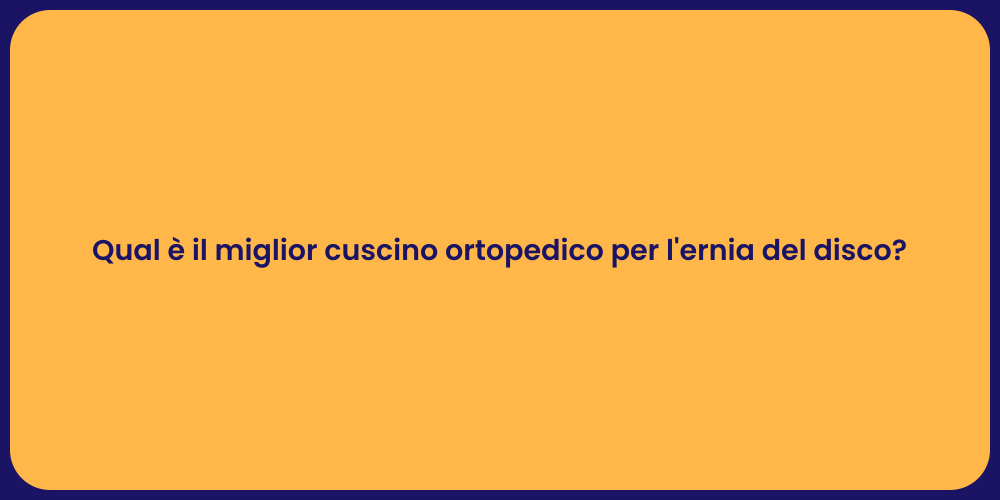 Qual è il miglior cuscino ortopedico per l'ernia del disco?
