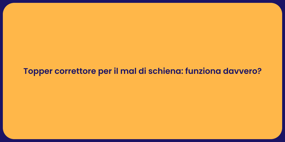 Topper correttore per il mal di schiena: funziona davvero?