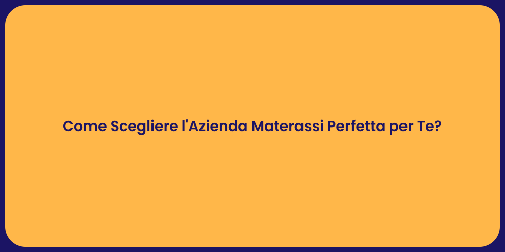 Come Scegliere l'Azienda Materassi Perfetta per Te?