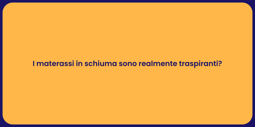 I materassi in schiuma sono realmente traspiranti?