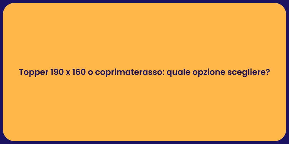 Topper 190 x 160 o coprimaterasso: quale opzione scegliere?