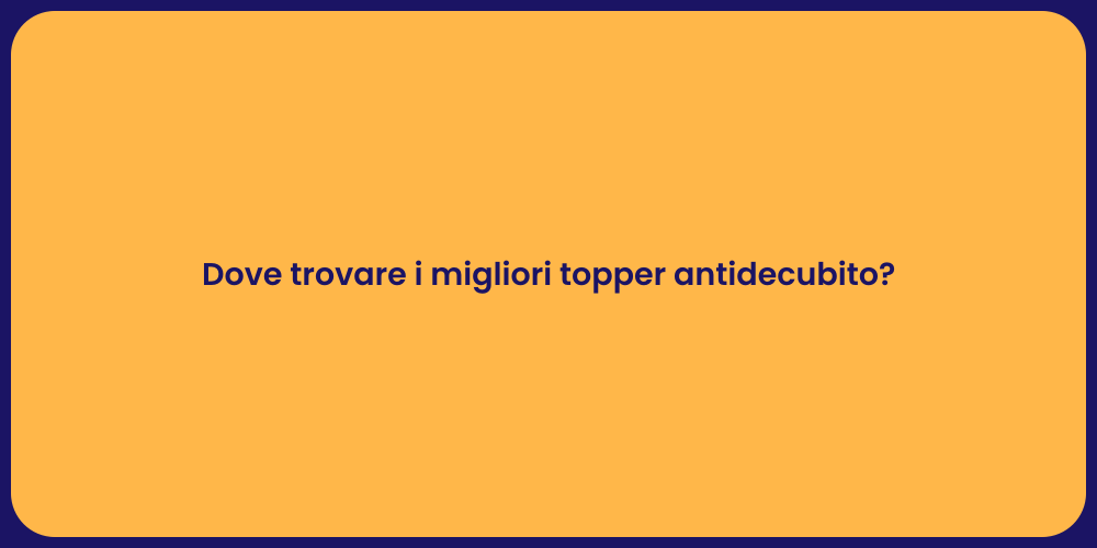Dove trovare i migliori topper antidecubito?