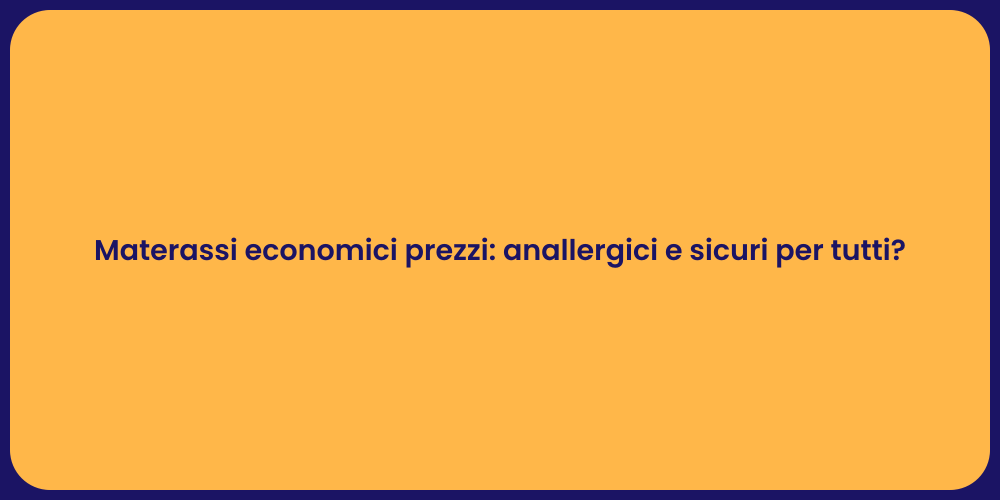 Materassi economici prezzi: anallergici e sicuri per tutti?