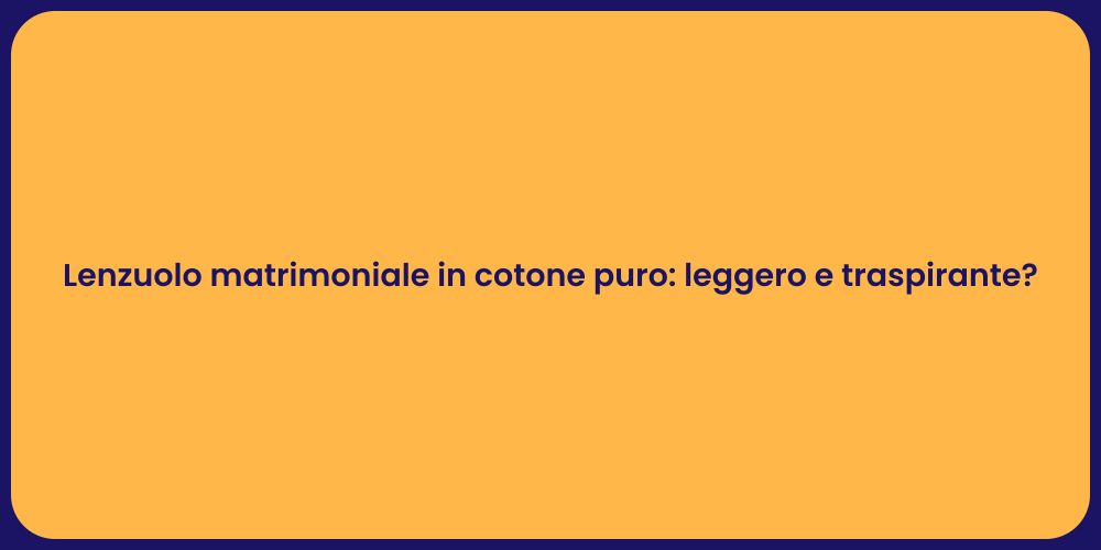 Lenzuolo matrimoniale in cotone puro: leggero e traspirante?