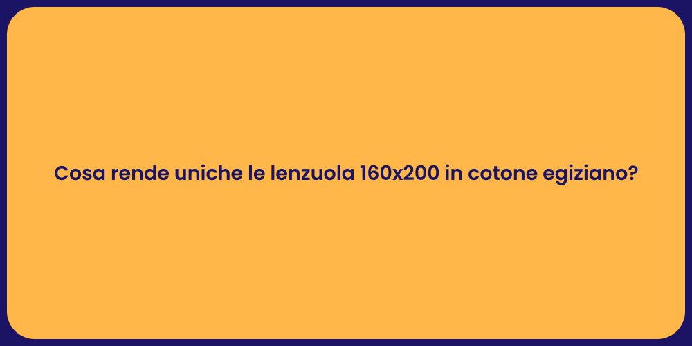 Cosa rende uniche le lenzuola 160x200 in cotone egiziano?