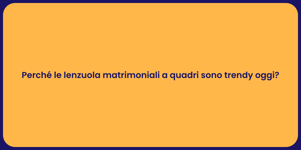 Perché le lenzuola matrimoniali a quadri sono trendy oggi?