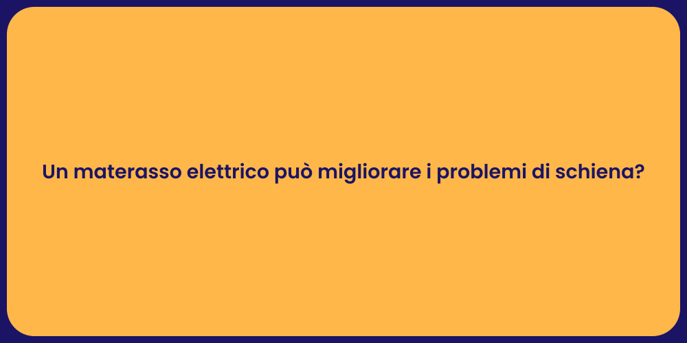 Un materasso elettrico può migliorare i problemi di schiena?