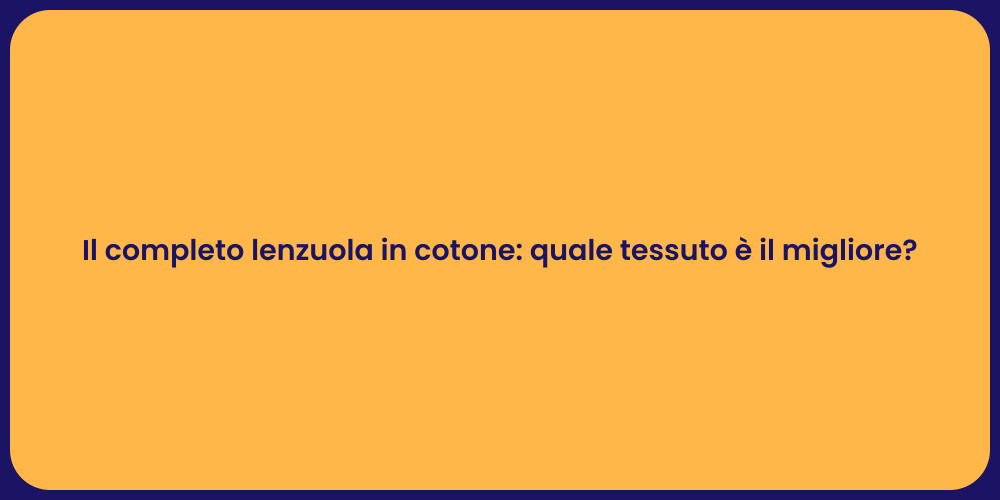 Il completo lenzuola in cotone: quale tessuto è il migliore?