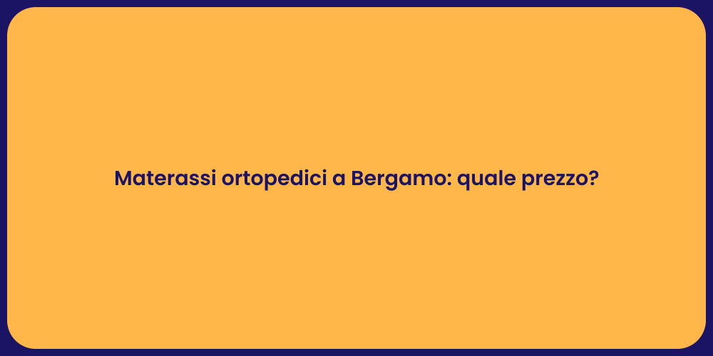 Materassi ortopedici a Bergamo: quale prezzo?