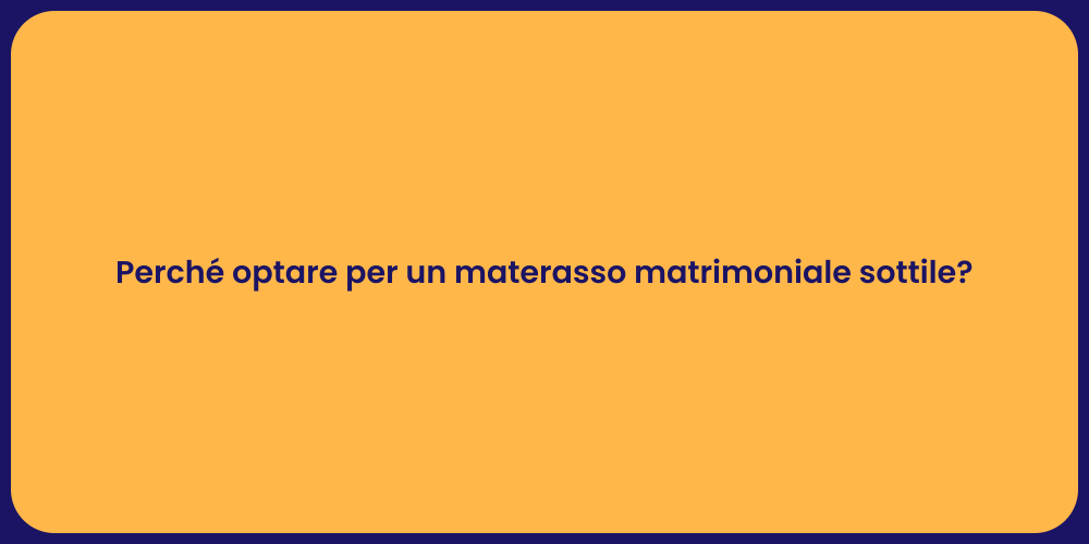 Perché optare per un materasso matrimoniale sottile?