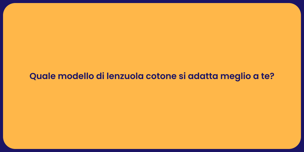 Quale modello di lenzuola cotone si adatta meglio a te?