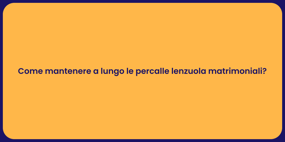Come mantenere a lungo le percalle lenzuola matrimoniali?