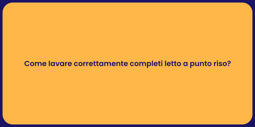 Come lavare correttamente completi letto a punto riso?